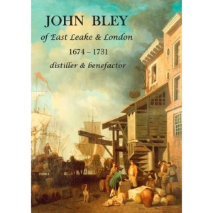 John Bley of East Leake & London 1674-1731 Distiller & Benefactor