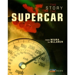The Story Of The Supercar       From MIURA  To  McLAREN   (A Car Book)