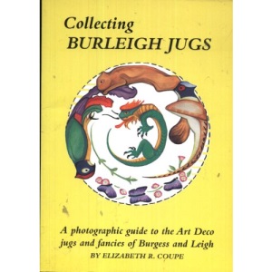 Collecting Burleigh Jugs: A Photographic Guide to the Art Deco Jugs and Fancies of Burgess and Leigh