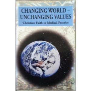 Changing World - Unchanging Values: Christian Faith in Medical Practice