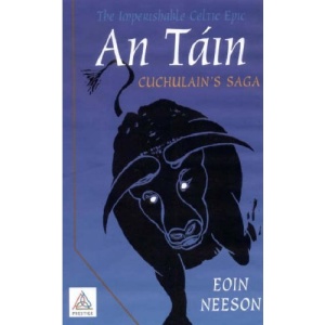 The Imperishable Celtic Epic, An Tain: Cuchulain's Saga