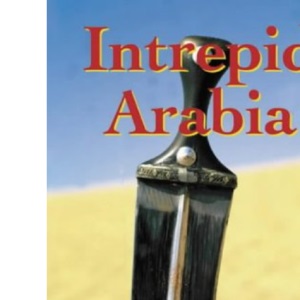 Intrepid Arabia: Imaginative Travels in Arabia