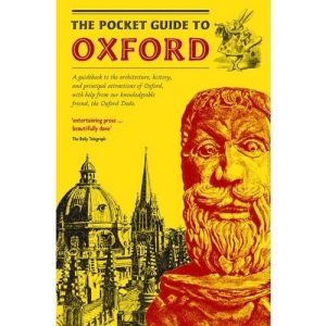 The Pocket Guide to Oxford: A Guidebook to the Architecture, History, and Principal Attractions of Oxford, with Help from Our Knowledgeable Friend, the Oxford Dodo