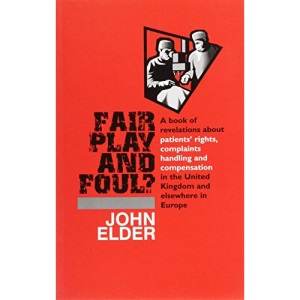 Fair Play and Foul?: A Book of Revelations About Patients' Rights, Complaints Handling and Compensation in the United Kingdom and Elsewhere in Europe
