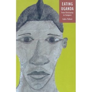 Eating Uganda: From Christianity to Conquest