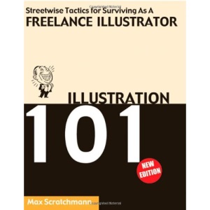 Illustration 101: Streetwise Tactics for Surviving as a Freelance Illustrator