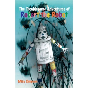 The Troublesome Adventures of Robert the Robot