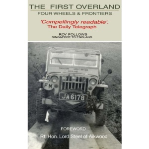 The First Overland:  Extraordinary Jeep Expedition -   Singapore to England