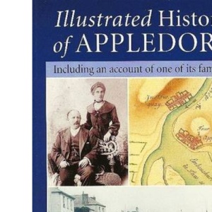 Illustrated History of Appledore: v. 1: Including an account of one of its Families