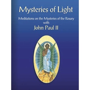 Mysteries of Light: Meditations on the Mysteries of the Rosary with John Paul II: A Commentary on the Magnificat, Gloria and Nunc Dimittis