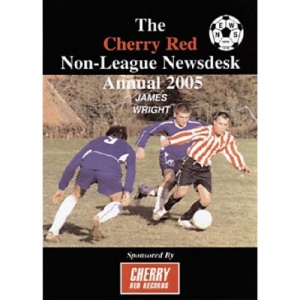 The Cherry Red Non-league Newsdesk Annual 2005