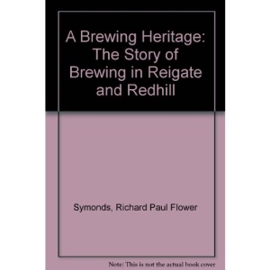 A Brewing Heritage: The Story of Brewing in Reigate and Redhill