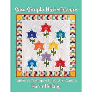 Sew Simple Hexi-Flowers: Patchwork Techniques for the 21st Century