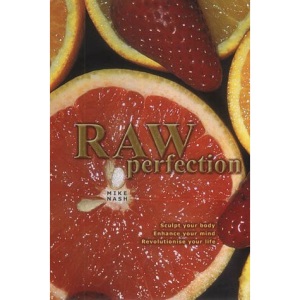 Raw Perfection: Sculpt Your Body, Enhance Your Mind, Revolutionise Your Life
