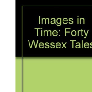 Images in Time: Forty Wessex Tales