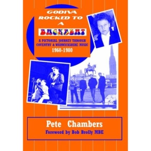 Godiva Rocked to a Backbeat: A Pictorial Journey Through Coventry and Warwickshire Music 1960-1980