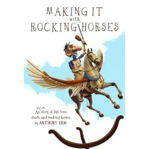 Making It with Rocking-Horses: An intimate story of life, love, death & rocking-horses