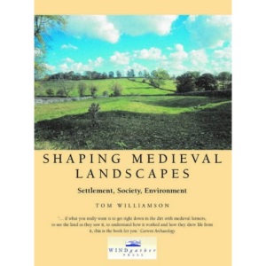 Shaping Medieval Landscapes: Settlement, Society, Environment