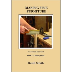 Making Fine Furniture: A Sensible Approach: Cutting Joints Bk.3