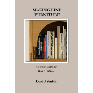 Making Fine Furniture: A Sensible Approach: Offcuts Bk.6