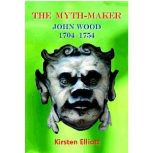 The Myth-Maker: John Wood 1704-1754