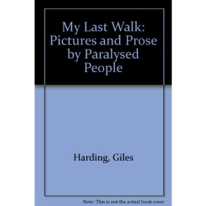 My Last Walk: Pictures and Prose by Paralysed People