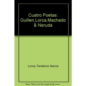 Cuatro Poetas: Guillen,Lorca,Machado & Neruda
