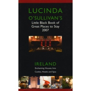 Lucinda O'Sullivan's Little Black Book of Great Places to Stay: Lucinda O'Sullivan's Ireland