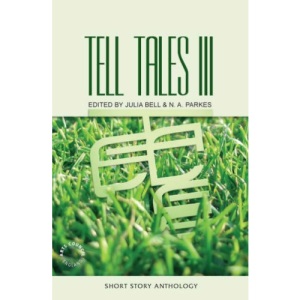 Tell Tales: v. 3: The Anthology of Short Stories