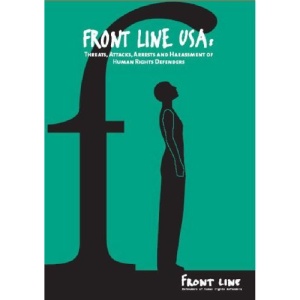 Front Line USA: Threats, Attacks, Arrests and Harassment of Human Rights Defendees