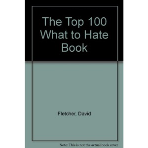 The Top 100 What to Hate Book