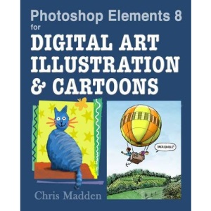 Photoshop Elements 8 for Digital Art, Illustration & Cartoons