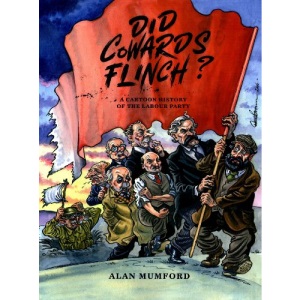 Did Cowards Flinch?: A Cartoon History of the Labour Party