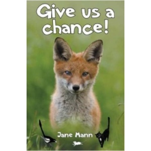 Give Us a Chance: Poems of Creatures That We Love to Hate or May Not Yet Appreciate