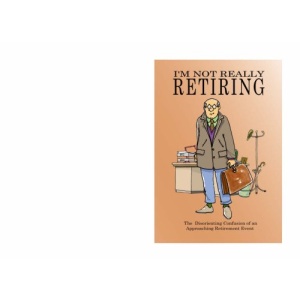 I'm Not Really Retiring: The Disorienting Confusion of an Approaching Retirement Event (Not Really Milestone Event Series)