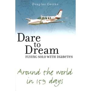 Dare to Dream: Flying Solo with Diabetes - Around the World in 159 Days
