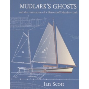 Mudlark's Ghosts: And the Restoration of a Herreshoff Meadow Lark