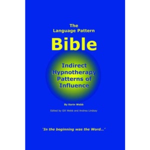 The Language Pattern Bible: Indirect Hypnotherapy Patterns of Influence