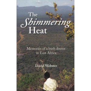 The shimmering heat: memories of a bush doctor in East Africa