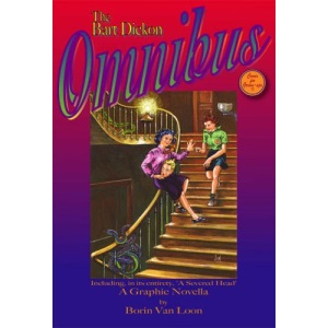 The Bart Dickon Omnibus including, in its entirety, A Severed Head - a graphic novella
