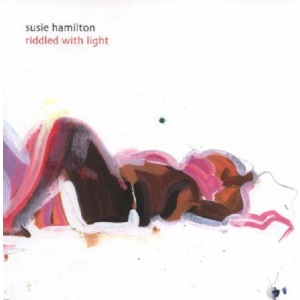 Susie Hamilton: Riddled with Light