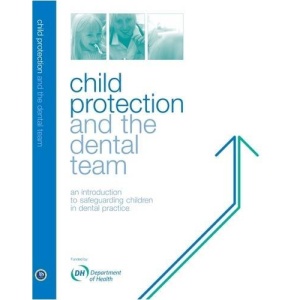 Child Protection and the Dental Team: An Introduction to Safeguarding Children in Dental Practice