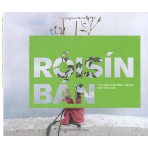 Roisin Ban: The Irish Diaspora in Leeds