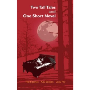 Two Tall Tales and One Short Novel: Anthology of Shorter Fiction