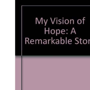 My Vision of Hope: A Remarkable Story