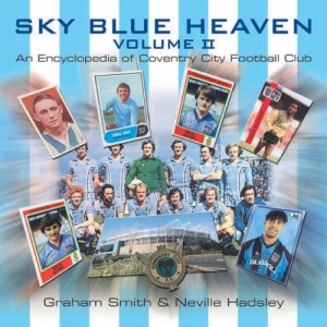 Sky Blue Heaven Volume II An Encyclopedia of Coventry City FC