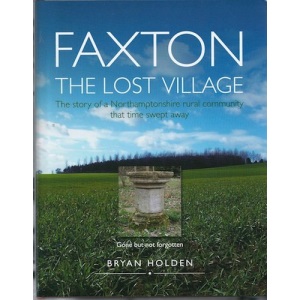 Faxton: the Lost Village - the Story of a Northamptonshire Rural Community That Time Swept Away