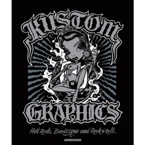 Kustom Graphics: Hot Rods, Burlesque and Rock 'n' Roll