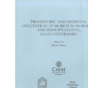 Prehistoric and Medieval Occupation at Moreton-in-Marsh and Bishop's Cleeve, Gloucestershire: 5 (Bristol & Gloucestershire Archaeological Report)