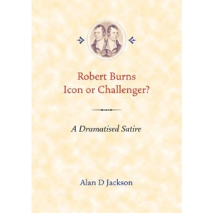 Robert Burns Icon or challenger?: A Dramatised Satire
